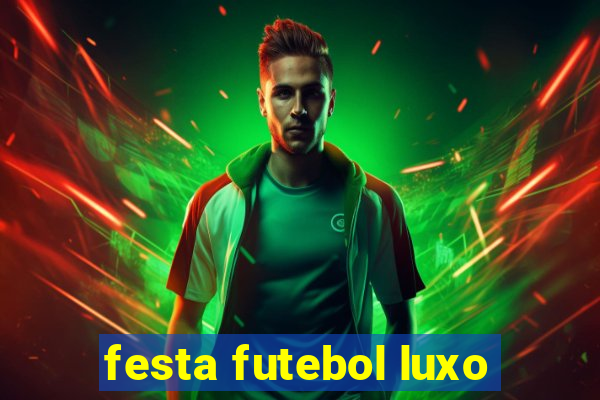 festa futebol luxo